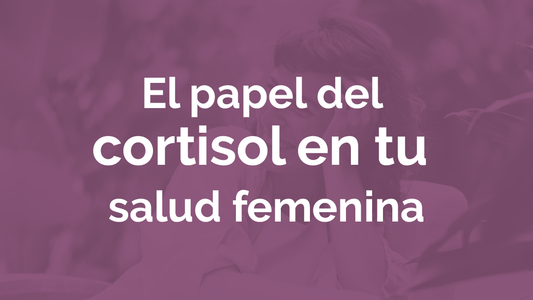 Cortisol y salud femenina
