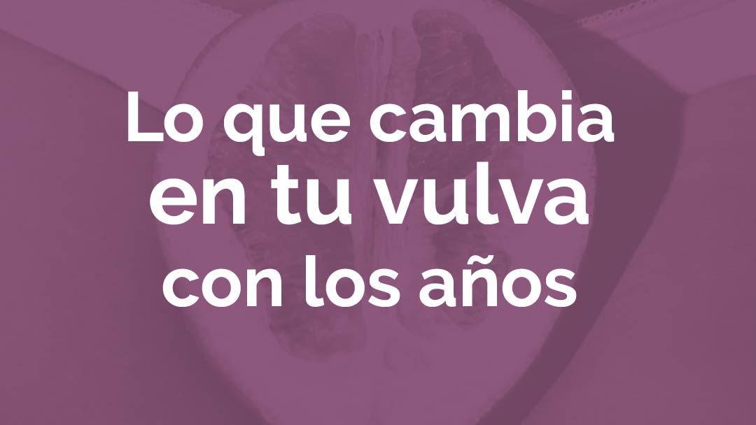 Tu vulva cambia con los años